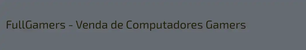 FullGamers - Venda de Computadores Gamers